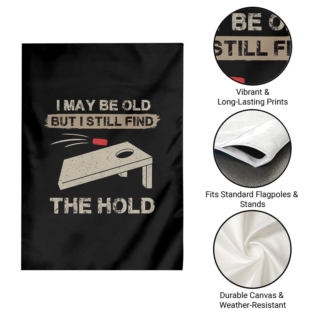 I May Be Old But I Still Find The Hole Cornhole Garden Flag Funny Old Man Saying
