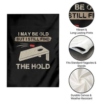 I May Be Old But I Still Find The Hole Cornhole Garden Flag Funny Old Man Saying