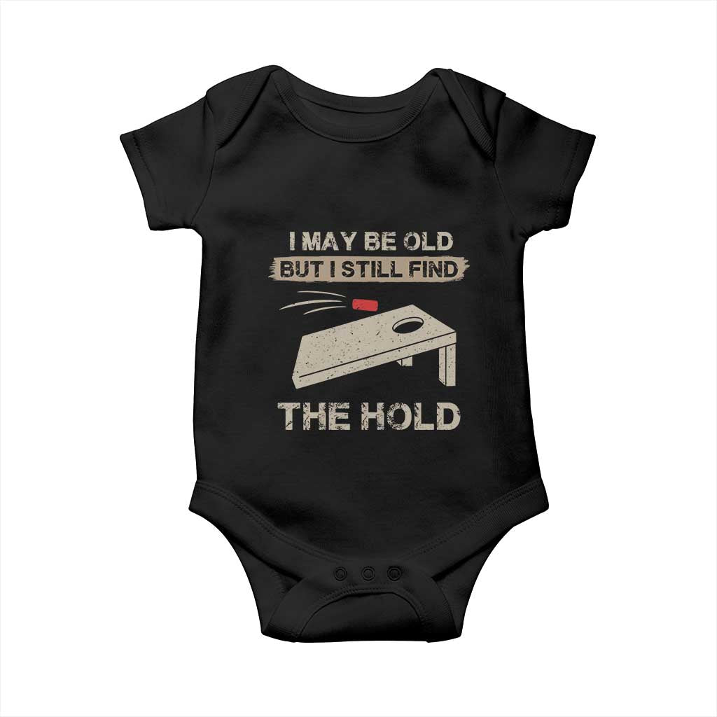 I May Be Old But I Still Find The Hole Cornhole Baby Onesie Funny Old Man Saying