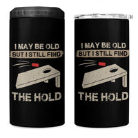 I May Be Old But I Still Find The Hole Cornhole 4 in 1 Can Cooler Tumbler Funny Old Man Saying