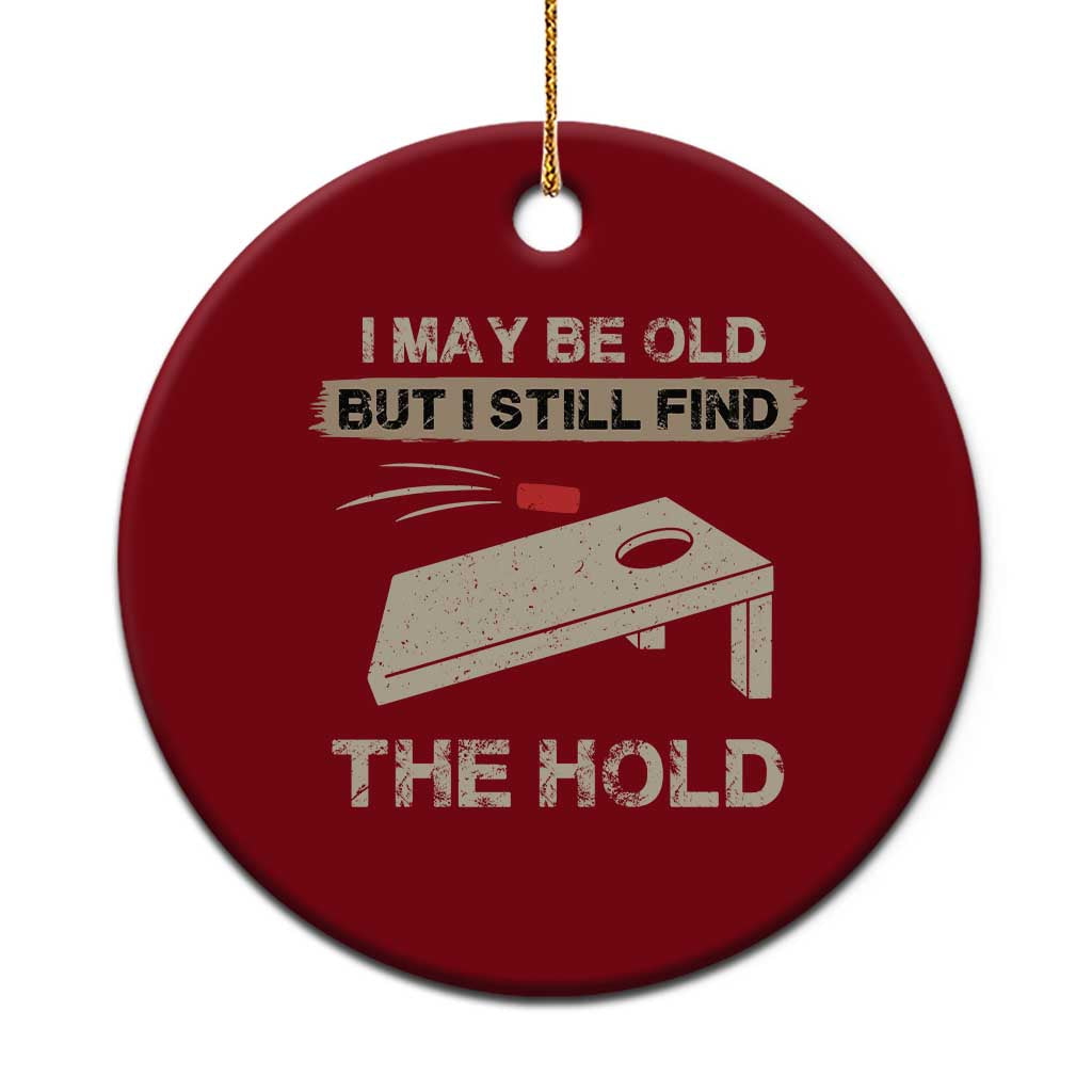 I May Be Old But I Still Find The Hole Cornhole Ceramic Ornament Funny Old Man Saying