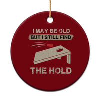 I May Be Old But I Still Find The Hole Cornhole Ceramic Ornament Funny Old Man Saying