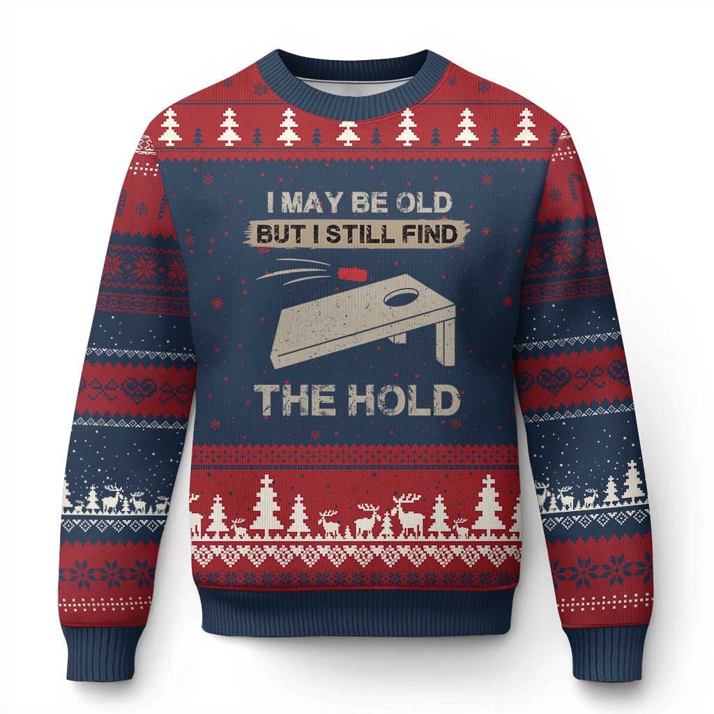 I May Be Old But I Still Find The Hole Cornhole Ugly Christmas Sweater Funny Old Man Saying