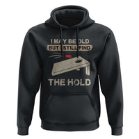 I May Be Old But I Still Find The Hole Cornhole Hoodie Funny Old Man Saying