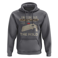 I May Be Old But I Still Find The Hole Cornhole Hoodie Funny Old Man Saying