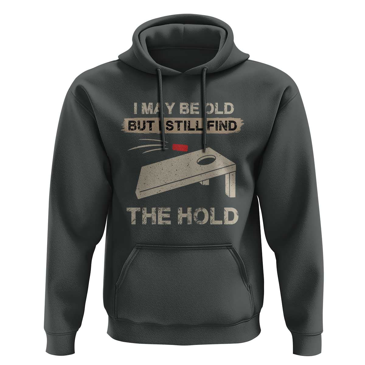 I May Be Old But I Still Find The Hole Cornhole Hoodie Funny Old Man Saying