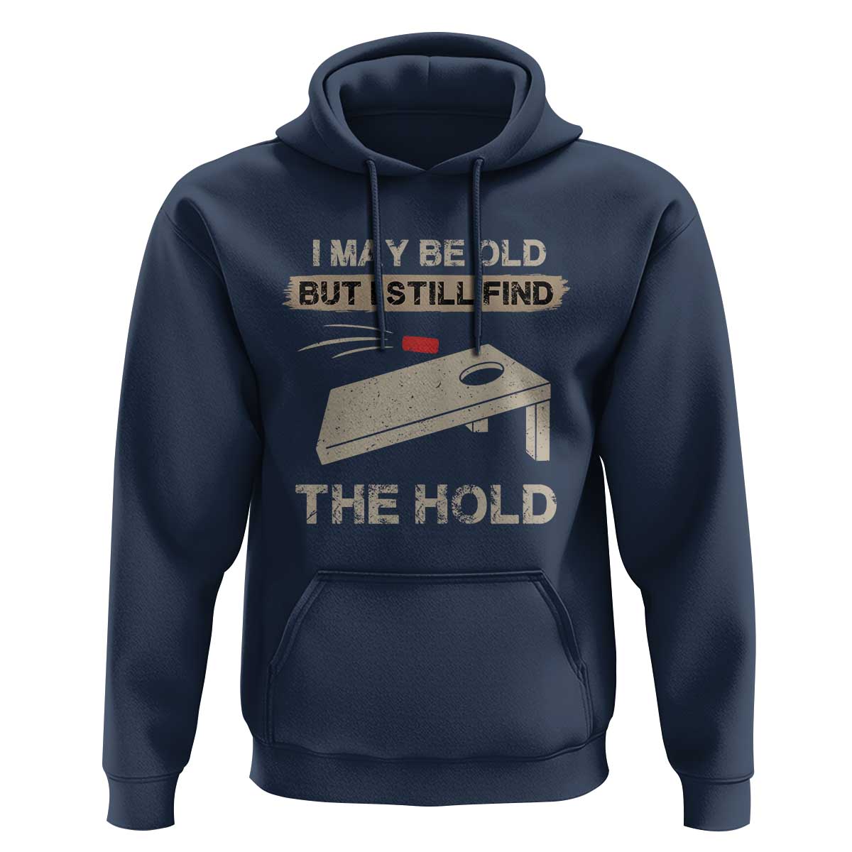 I May Be Old But I Still Find The Hole Cornhole Hoodie Funny Old Man Saying