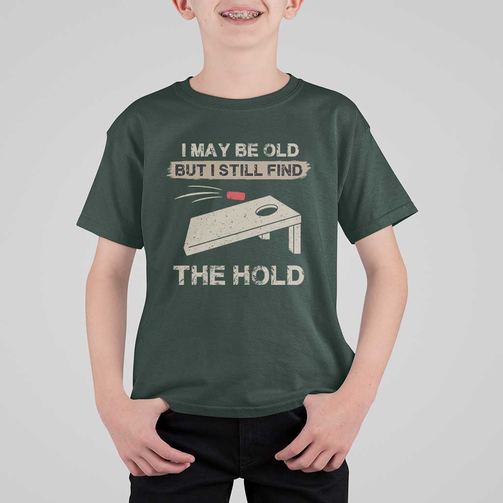 I May Be Old But I Still Find The Hole Cornhole T Shirt For Kid Funny Old Man Saying