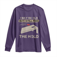 I May Be Old But I Still Find The Hole Cornhole Long Sleeve Shirt Funny Old Man Saying