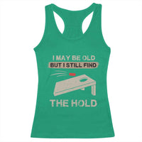 I May Be Old But I Still Find The Hole Cornhole Racerback Tank Top Funny Old Man Saying