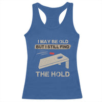 I May Be Old But I Still Find The Hole Cornhole Racerback Tank Top Funny Old Man Saying