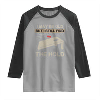 I May Be Old But I Still Find The Hole Cornhole Raglan Shirt Funny Old Man Saying