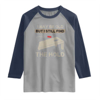 I May Be Old But I Still Find The Hole Cornhole Raglan Shirt Funny Old Man Saying