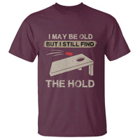 I May Be Old But I Still Find The Hole Cornhole T Shirt Funny Old Man Saying