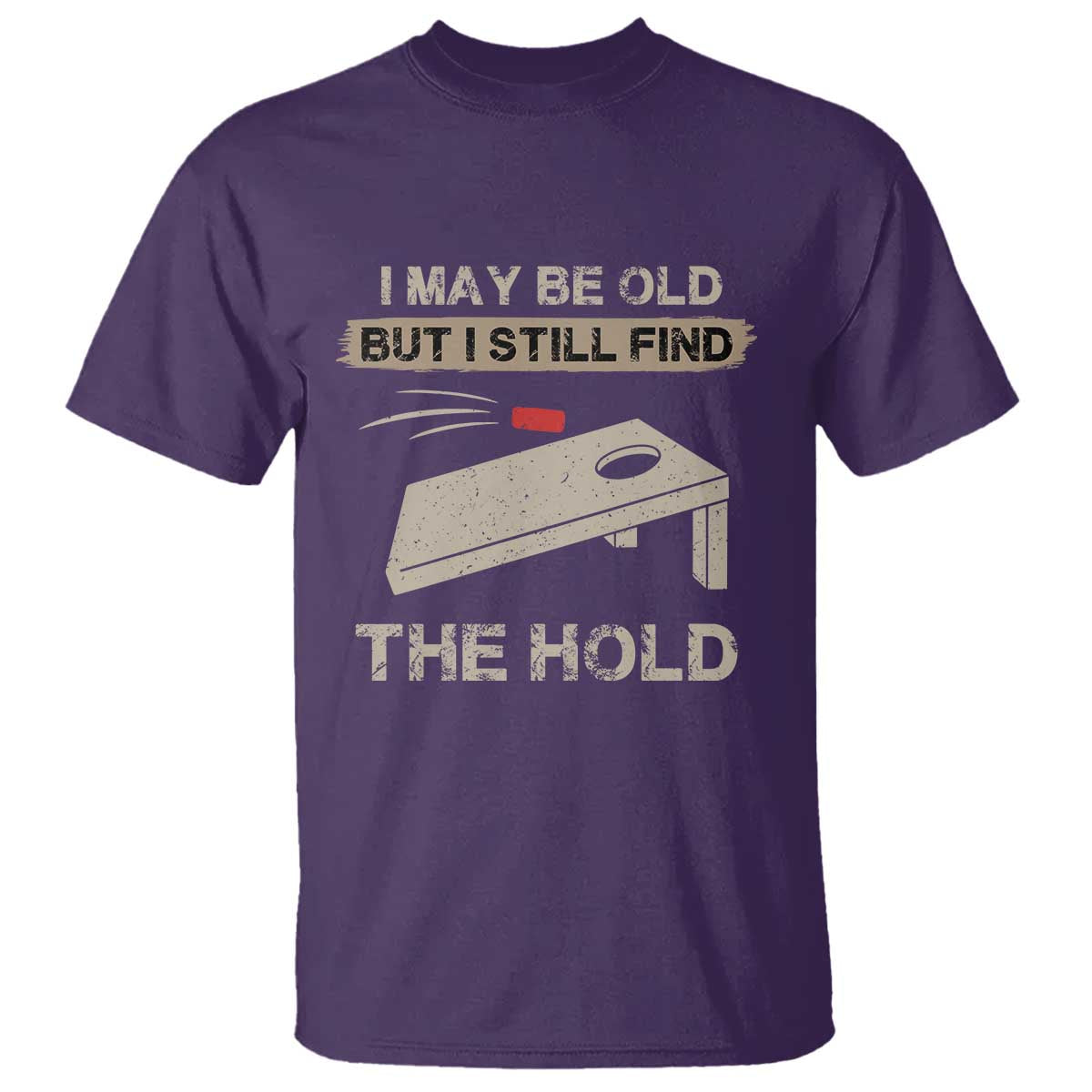 I May Be Old But I Still Find The Hole Cornhole T Shirt Funny Old Man Saying