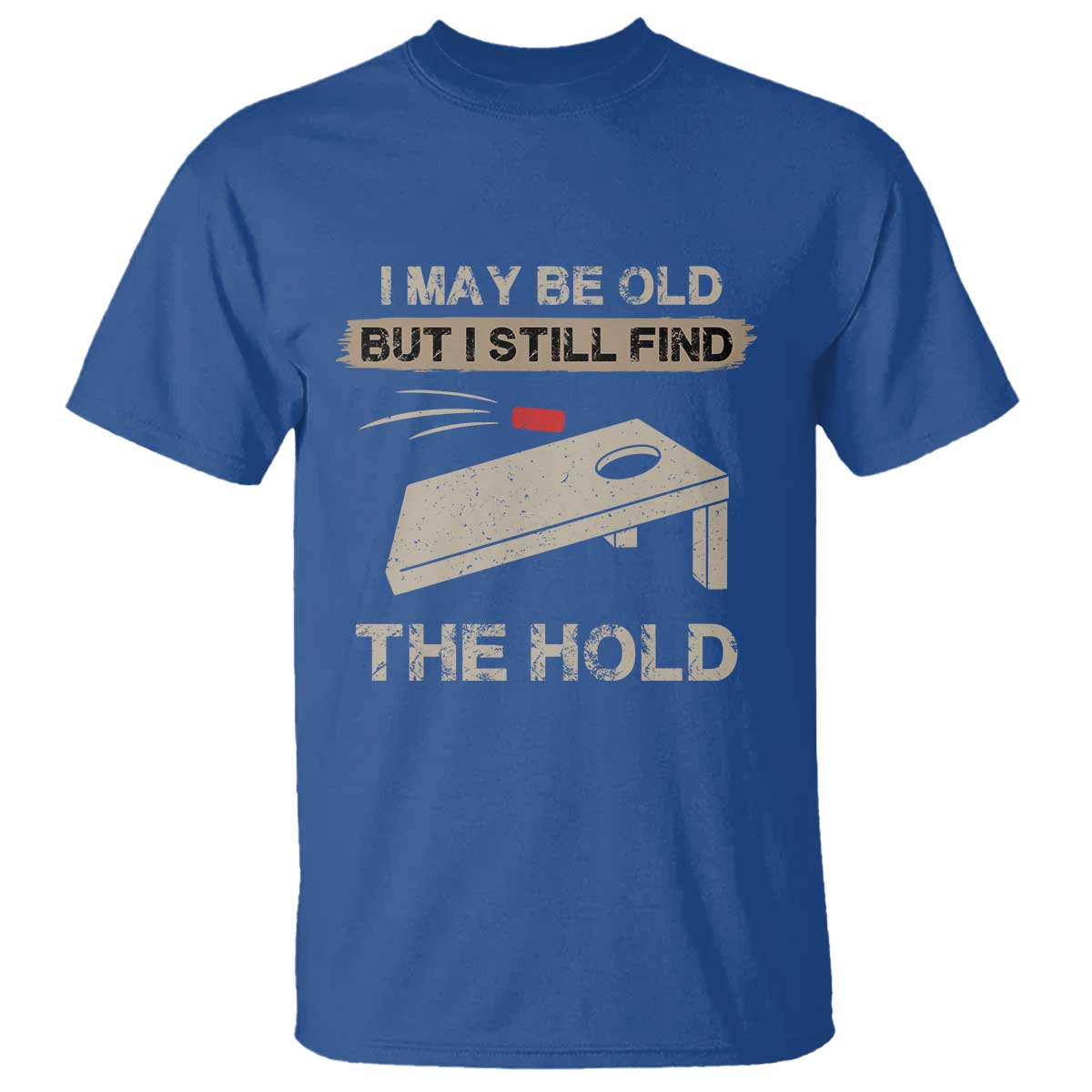 I May Be Old But I Still Find The Hole Cornhole T Shirt Funny Old Man Saying