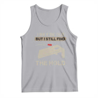 I May Be Old But I Still Find The Hole Cornhole Tank Top Funny Old Man Saying