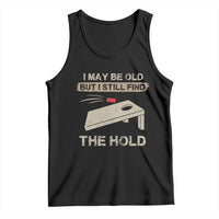 I May Be Old But I Still Find The Hole Cornhole Tank Top Funny Old Man Saying