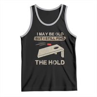 I May Be Old But I Still Find The Hole Cornhole Tank Top Funny Old Man Saying