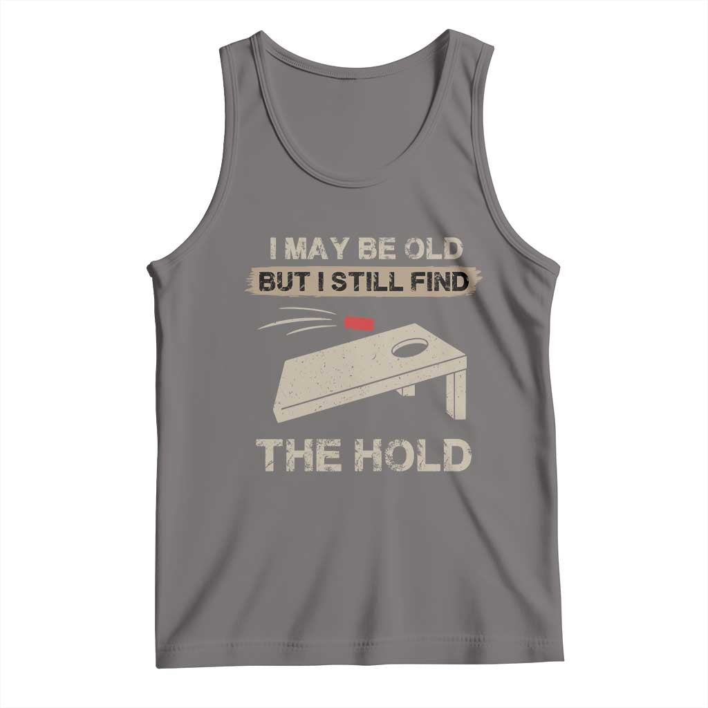 I May Be Old But I Still Find The Hole Cornhole Tank Top Funny Old Man Saying