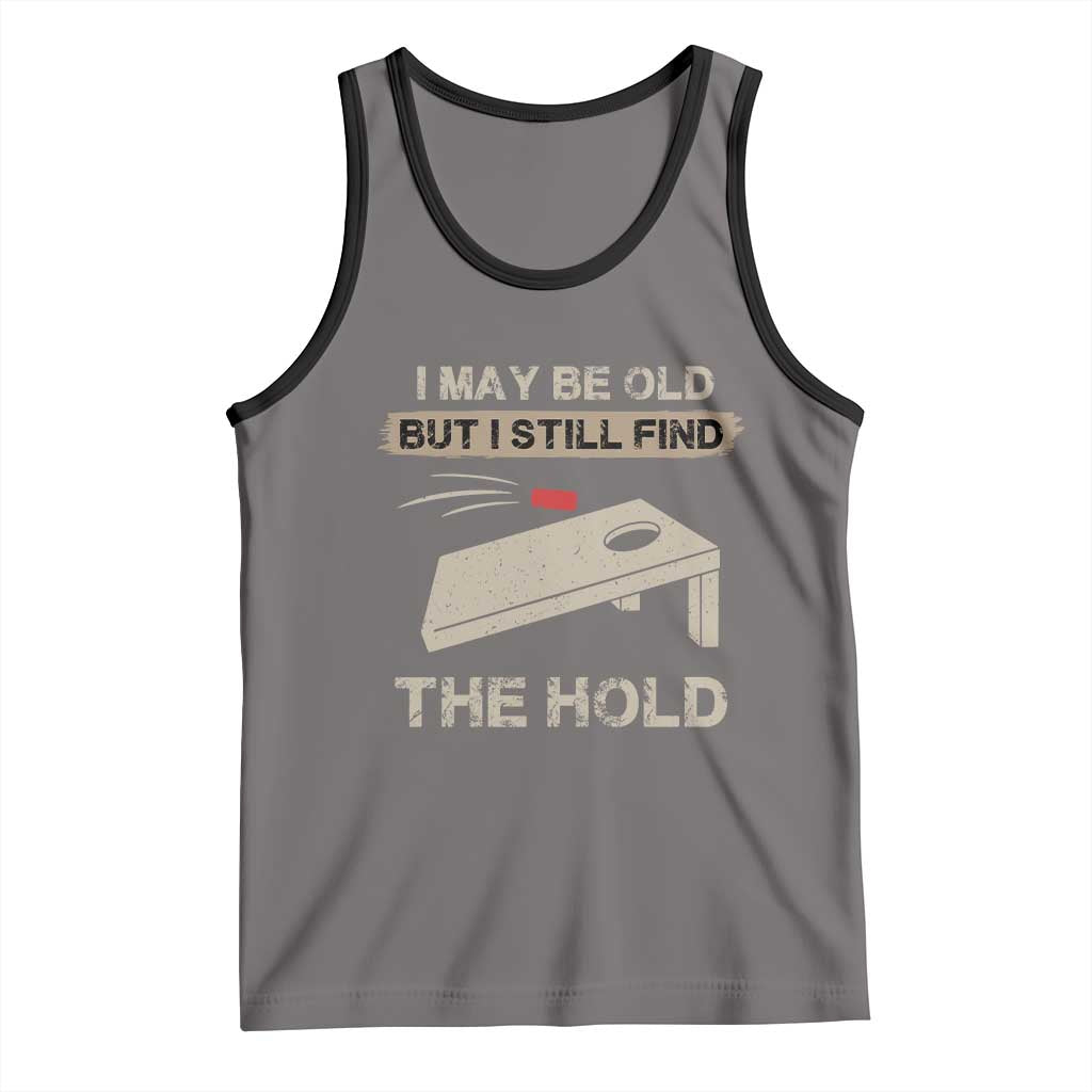 I May Be Old But I Still Find The Hole Cornhole Tank Top Funny Old Man Saying