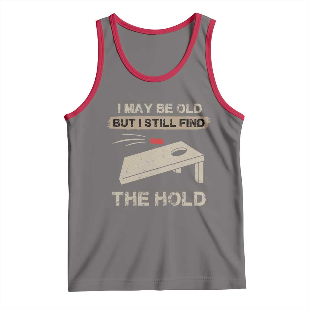I May Be Old But I Still Find The Hole Cornhole Tank Top Funny Old Man Saying