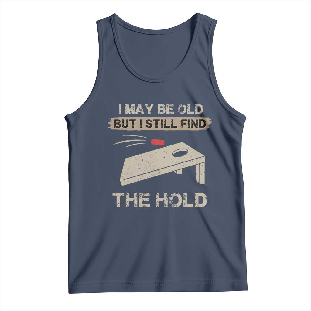 I May Be Old But I Still Find The Hole Cornhole Tank Top Funny Old Man Saying