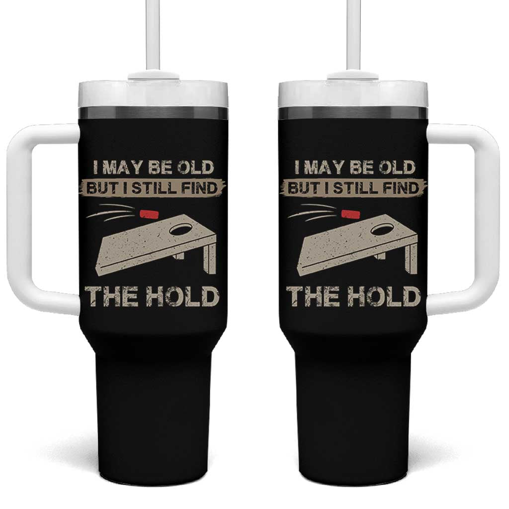 I May Be Old But I Still Find The Hole Cornhole Tumbler With Handle Funny Old Man Saying