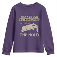 I May Be Old But I Still Find The Hole Cornhole Youth Sweatshirt Funny Old Man Saying