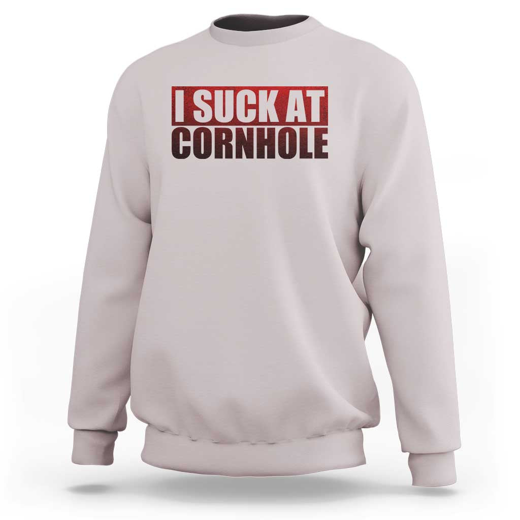 I Suck At Cornhole Sweatshirt Funny Bean Bag Toss Game