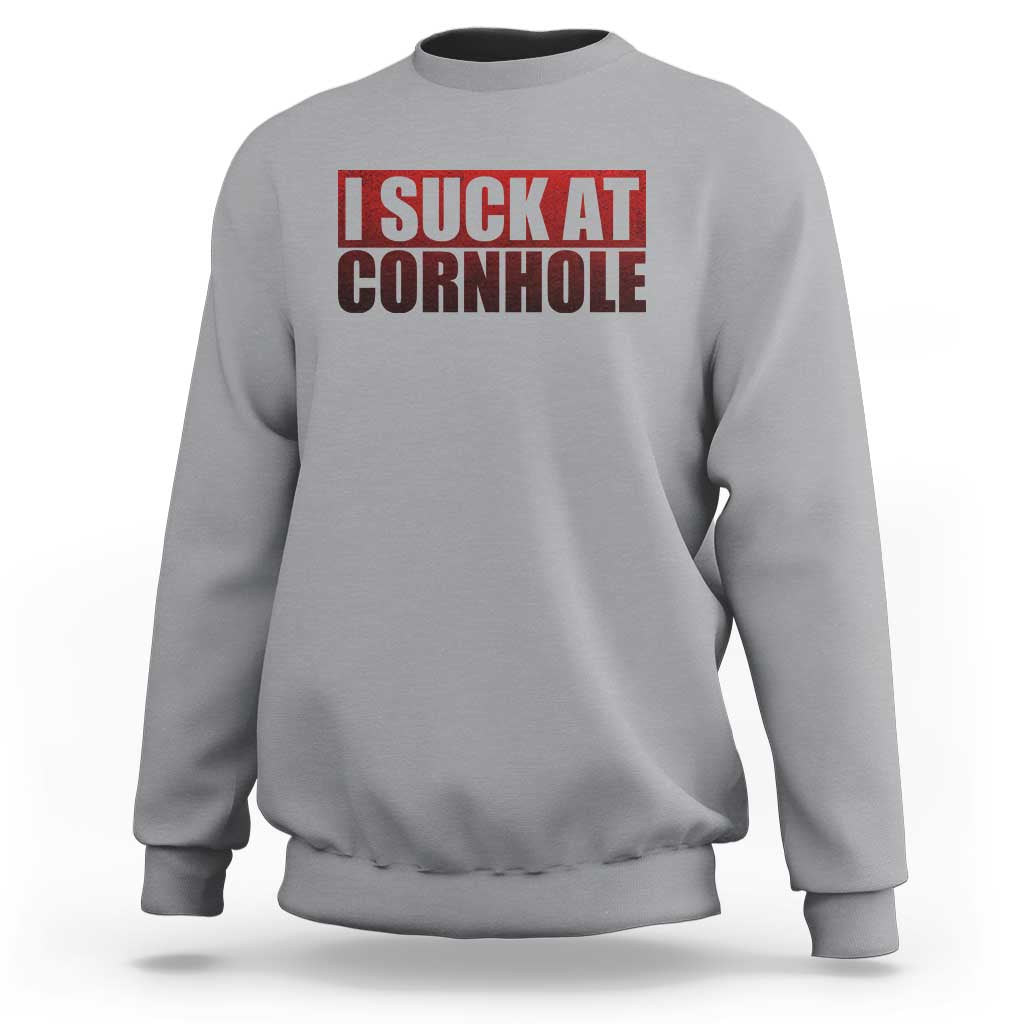 I Suck At Cornhole Sweatshirt Funny Bean Bag Toss Game