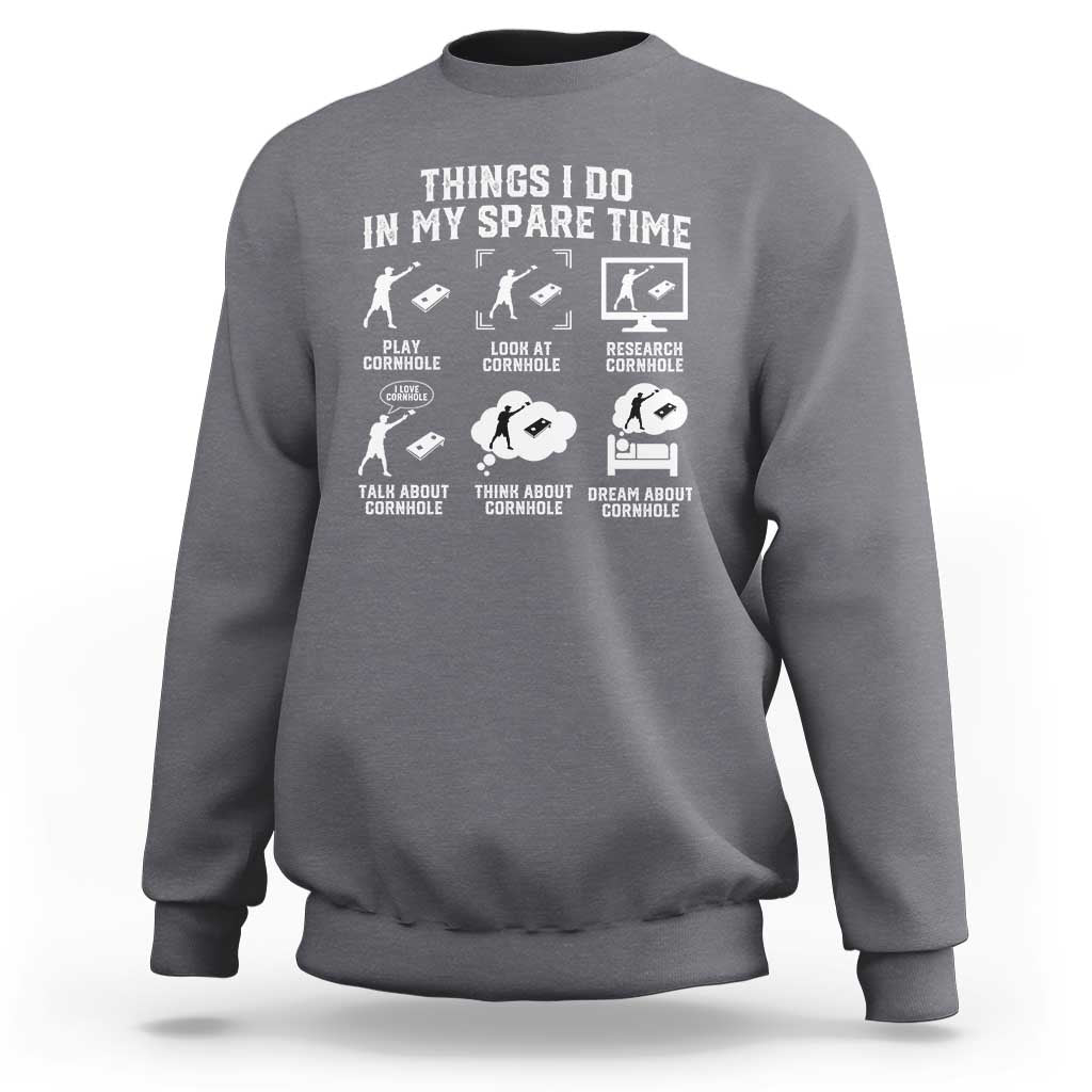 Funny Cornhole Lover Sweatshirt Things I Do In My Spare Time Bean Bag Toss Game
