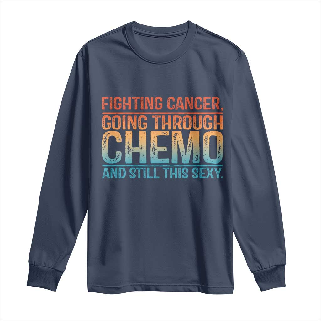 Funny Cancer Fighter Long Sleeve Shirt Inspirational Quote Chemo Patient Gift - Wonder Print Shop
