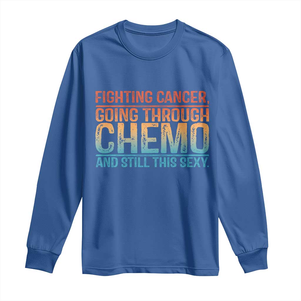 Funny Cancer Fighter Long Sleeve Shirt Inspirational Quote Chemo Patient Gift - Wonder Print Shop