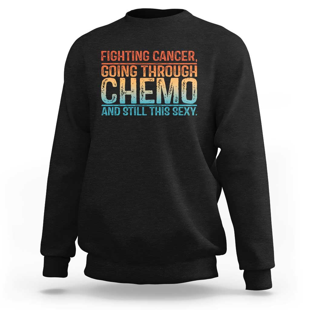 Funny Cancer Fighter Sweatshirt Inspirational Quote Chemo Patient Gift - Wonder Print Shop