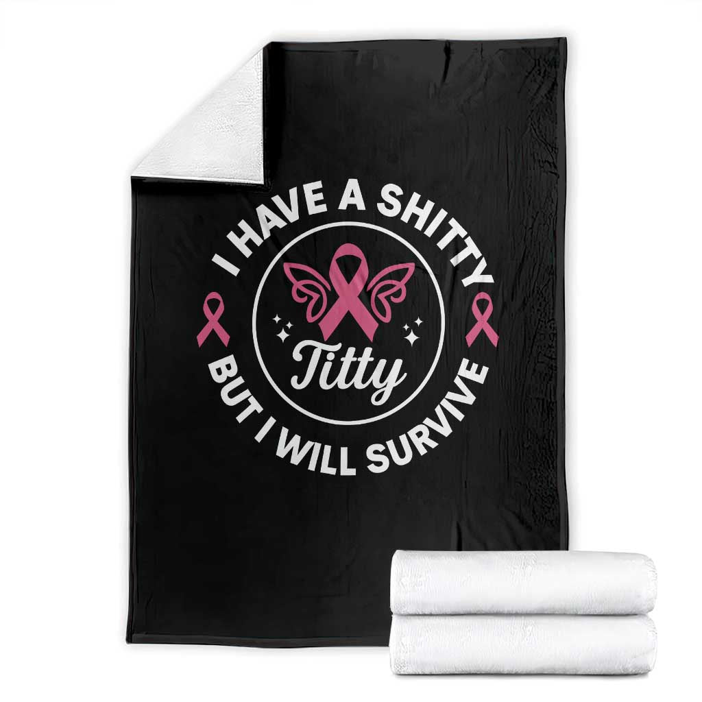 Breast Cancer Patient Survivors Throw Blanket Funny I Have Shitty Titty But I Will Survive - Wonder Print Shop
