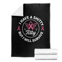 Breast Cancer Patient Survivors Throw Blanket Funny I Have Shitty Titty But I Will Survive - Wonder Print Shop