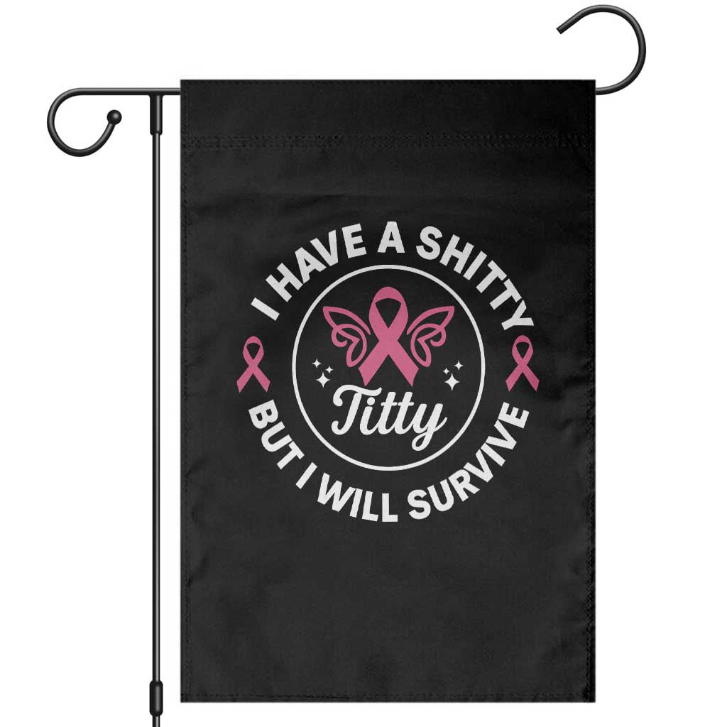 Breast Cancer Patient Survivors Garden Flag Funny I Have Shitty Titty But I Will Survive - Wonder Print Shop