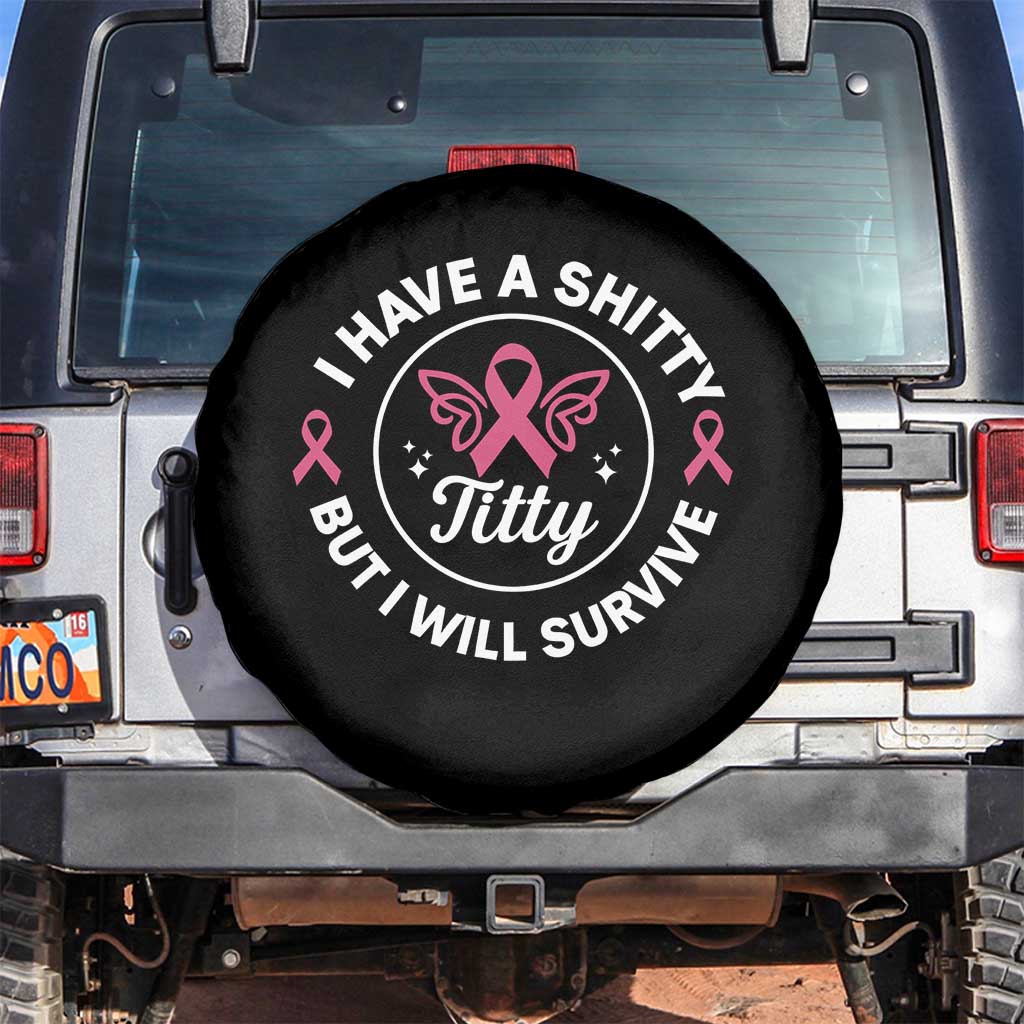 Breast Cancer Patient Survivors Spare Tire Cover Funny I Have Shitty Titty But I Will Survive - Wonder Print Shop