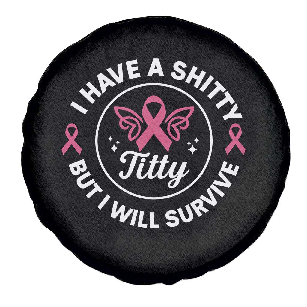 Breast Cancer Patient Survivors Spare Tire Cover Funny I Have Shitty Titty But I Will Survive - Wonder Print Shop