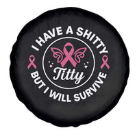 Breast Cancer Patient Survivors Spare Tire Cover Funny I Have Shitty Titty But I Will Survive - Wonder Print Shop