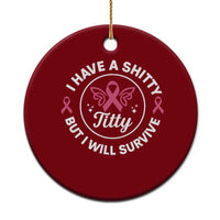 Breast Cancer Patient Survivors Ceramic Ornament Funny I Have Shitty Titty But I Will Survive - Wonder Print Shop