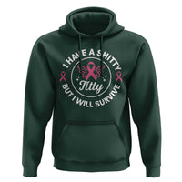 Breast Cancer Patient Survivors Hoodie Funny I Have Shitty Titty But I Will Survive - Wonder Print Shop