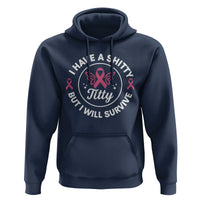 Breast Cancer Patient Survivors Hoodie Funny I Have Shitty Titty But I Will Survive - Wonder Print Shop