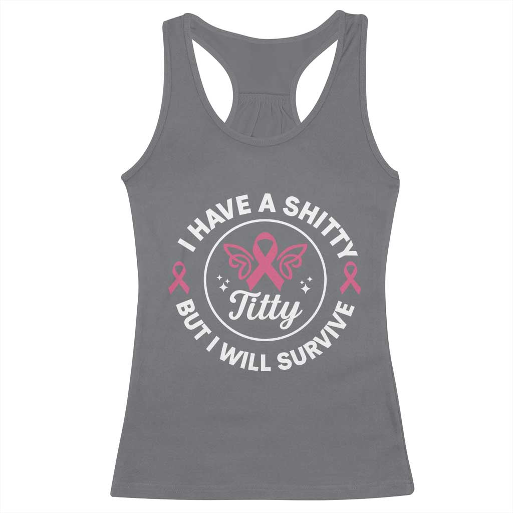 Breast Cancer Patient Survivors Racerback Tank Top Funny I Have Shitty Titty But I Will Survive - Wonder Print Shop