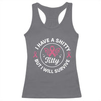 Breast Cancer Patient Survivors Racerback Tank Top Funny I Have Shitty Titty But I Will Survive - Wonder Print Shop