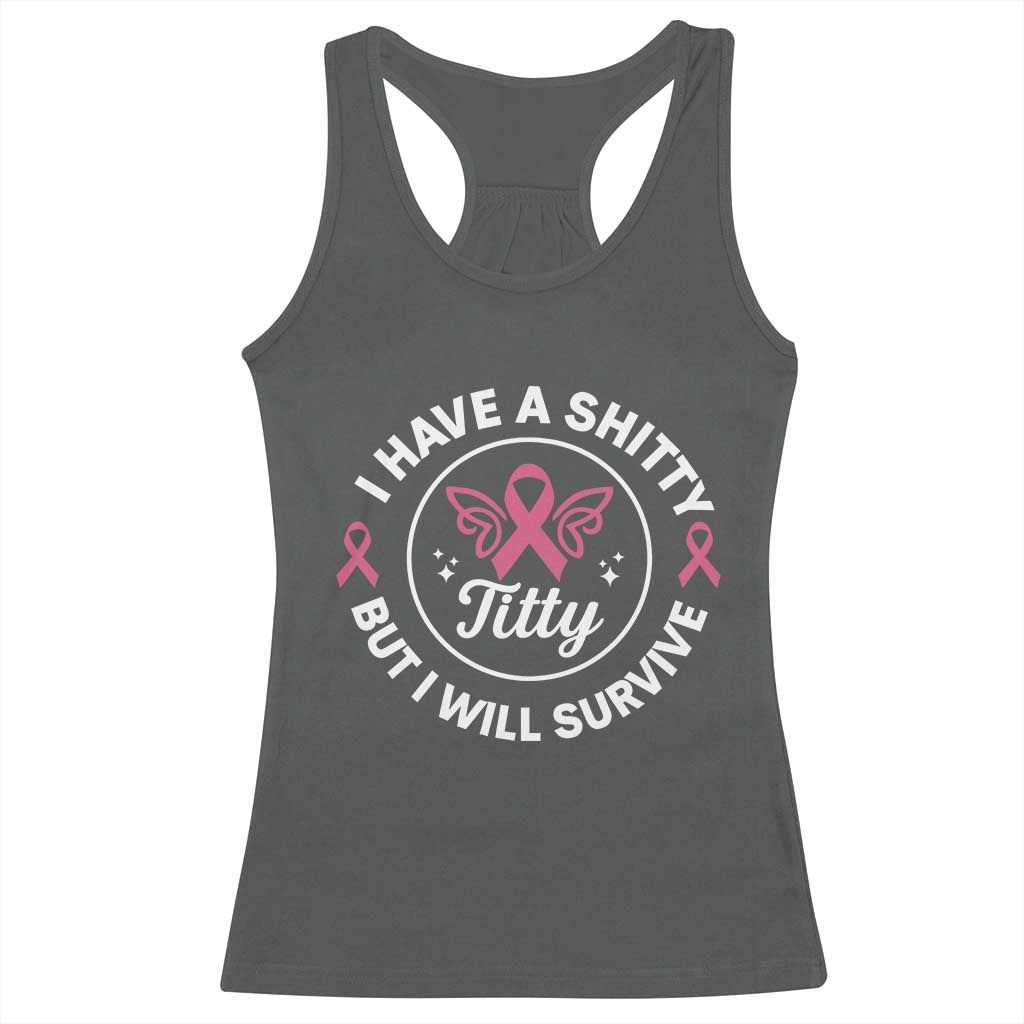 Breast Cancer Patient Survivors Racerback Tank Top Funny I Have Shitty Titty But I Will Survive - Wonder Print Shop