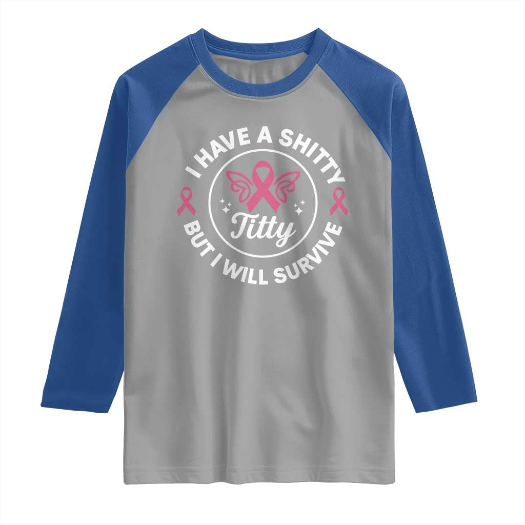 Breast Cancer Patient Survivors Raglan Shirt Funny I Have Shitty Titty But I Will Survive - Wonder Print Shop
