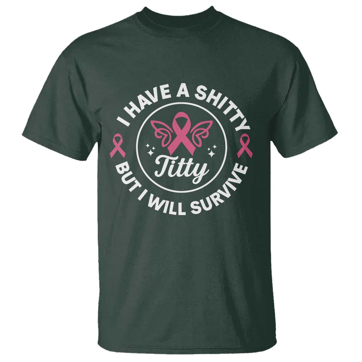Breast Cancer Patient Survivors T Shirt Funny I Have Shitty Titty But I Will Survive - Wonder Print Shop