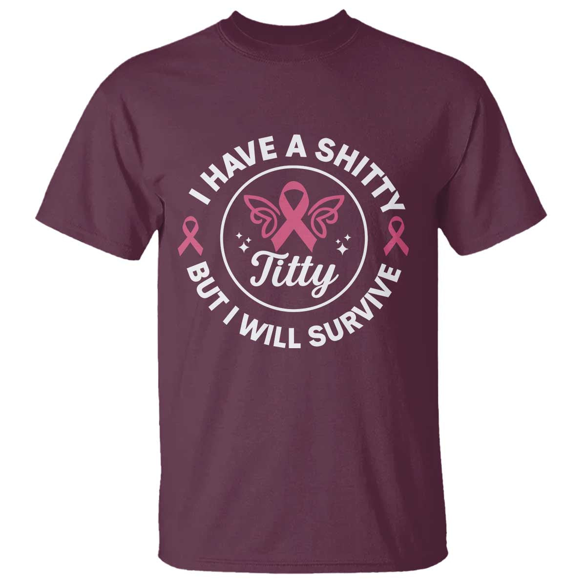 Breast Cancer Patient Survivors T Shirt Funny I Have Shitty Titty But I Will Survive - Wonder Print Shop